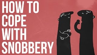 How To Cope With Snobbery [upl. by Iorgos]