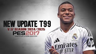 PES 2017 PATCH T99 V17 UPDATE SEASON 20242025 VERSI PREMIUM [upl. by Kabab]