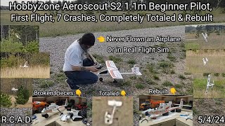 HobbyZone Aeroscout S2 11m Beginner Pilot First Flight 7 Crashes Completely Totaled amp Rebuilt [upl. by Stefan229]