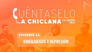 Cuéntaselo a Chiclana  46 Videojuegos y depresión [upl. by Aitsirk]