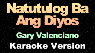 Natutulog Ba Ang Diyos  Gary Valenciano  OPM Karaoke Version [upl. by Zorah124]