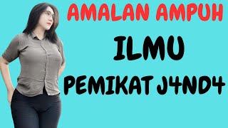 AMALAN AMPUH  BELUM BANYAK YANG TAU LANGSUNG TUNDUK DAN TERPIKAT ILMU PEMIKAT J4ND4 [upl. by Readus]