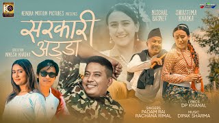 SARKARI ADDA Official MV ftNischal Basnet amp Swastima Khadka  Padam Rai  Rachana Rimal [upl. by Avehs667]