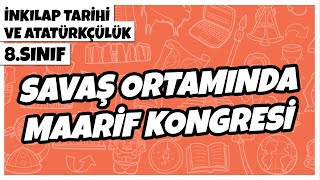 8 Sınıf İnkılap Tarihi ve Atatürkçülük  Savaş Ortamında Maarif Kongresi  2022 [upl. by Craw319]