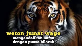 weton Jumat Wage mengendalikan nafsu dengan puasa bilaruh [upl. by Ezarras]