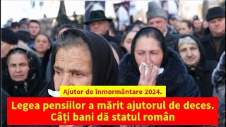 Ajutor de înmormântare 2024 Legea pensiilor a mărit ajutorul de deces Câți bani dă statul român [upl. by Anelegna644]