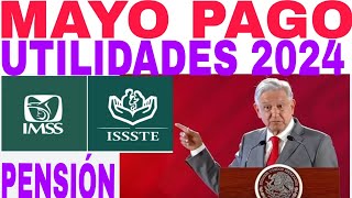 IMSS ISSSTE MONTO EXACTO PAGO MAYO PENSIONADOS Y JUBILADOS INCLUYE UTILIDADES [upl. by Emiatej]