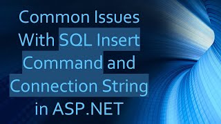 Common Issues With SQL Insert Command and Connection String in ASPNET [upl. by Lord]