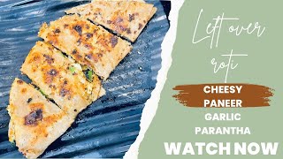 CHEESY PANEER GARLIC PARANTHA  bachi hui roti ke saaath [upl. by Chivers]