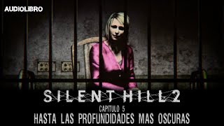 Silent Hill 2  Capítulo 5 Hasta las Profundidades mas Oscuras Audiolibro [upl. by Serene552]