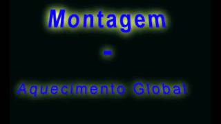 Montagem  Aquecimento Global [upl. by Legir864]