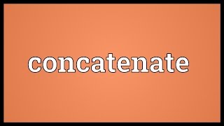 Concatenate Meaning [upl. by Eiramyelhsa]