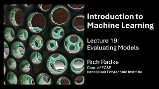 Introduction to Machine Learning Lecture 19 Evaluating Models [upl. by Ellan]