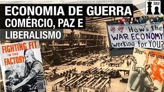 Economia de Guerra comércio Paz e Liberalismo [upl. by Frans]