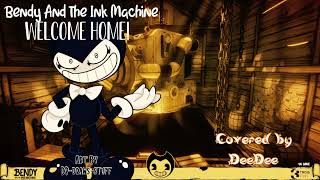 Welcome HomeBendy And The Ink MachineCovered By DeeDee [upl. by Anyahs]