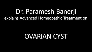 Ovarian Cyst Treatment using Advanced Homeopathy Dr Paramesh Banerji explains directly [upl. by Barboza955]