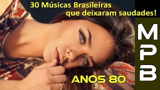 30 Músicas Brasileiras que deixaram Saudades Só Anos 80 [upl. by Om]