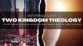 Natural Law Two Kingdom Theology NL2K Examined by Dr Nelson Kloosterman and Dr Josh Howard [upl. by Candyce248]