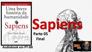 Sapiens Uma Breve História da Humanidade Parte 05 final – Yuval Noah Harari  audiobook em PT BR [upl. by Shippee891]