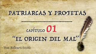 Capítulo 1 El Origen del Mal  Patriarcas y Profetas  Audio Libro Voz Edward Smith [upl. by Solahcin204]