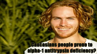 Alpha1 Antitrypsin Deficiency  Why Caucasians Are More at Risk [upl. by Hamrnand425]