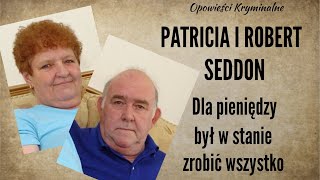 Historia Patricii i Roberta Seddon  Najsmutniejsza historia kryminalna  Opowieści Kryminalne [upl. by Eveleen]