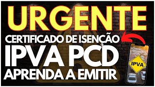 URGENTE CERTIFICADO DE ISENÇÃO DE IPVA PCD  APRENDA A EMITIR PCD IPVA CARRO [upl. by Russom]