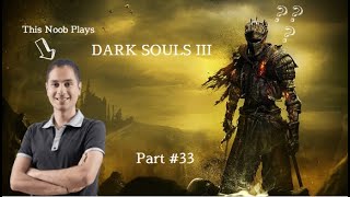 Noob plays DARK SOULS III  Road to platinum trophy  Blind Playthrough 33 [upl. by Pampuch]