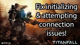 Titanfall Launch Issues amp Fixes Attempting Connection  Initializing  Bundle Download Issues [upl. by Anegue]