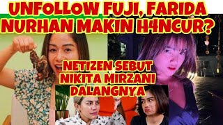 FARIDA NURHAN MAKIN H4NCUR❓EFEK UNFOLLOW FUJI COLAB NIKITA MIRZANIvanessaangeldoddysudrajat [upl. by Ttam192]