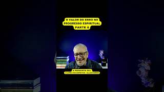 O VALOR DO ERRO NO PROGRESSO ESPIRITUAL  PARTE 8 [upl. by Bohon]