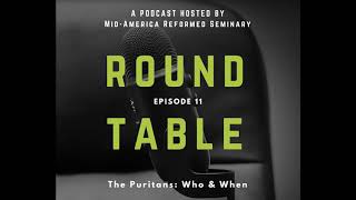 Round Table Ep 11 The Puritans  Who amp When [upl. by Barri]