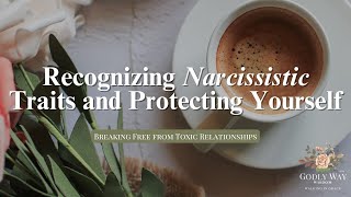 Recognizing Narcissistic Traits and Protecting Yourself [upl. by Edmund]