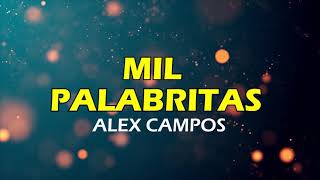 MIL PALABRITAS ALEX CAMPOS LETRA [upl. by Lynnworth328]