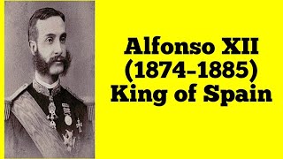 Alfonso XII 1874–1885 King of Spain [upl. by Christmas]