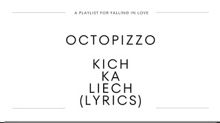 KICH KA LIECH Lyrics  OCTOPIZZO [upl. by Nevyar]