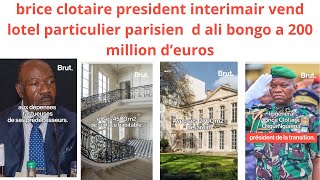 BRICE CLOTAIRE PRESIDENT INTERIMAIR VEND LA VILLA PARISIENNE DE ALI BONGO A 200MILLION DEUROS [upl. by Danita]