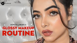 How To Create A Glossy Makeup Routine  SUGAR Cosmetics [upl. by Eanrahc]