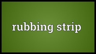 Rubbing strip Meaning [upl. by Maher344]