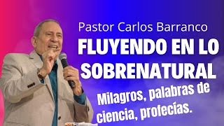 Pastor Carlos Barranco fluyendo en lo sobrenatural palabras de ciencia Milagros [upl. by Kirad]