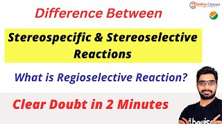 Stereochemistry in Reaction  Difference between Stereospecific Stereoselective amp Regioselective [upl. by Clareta]