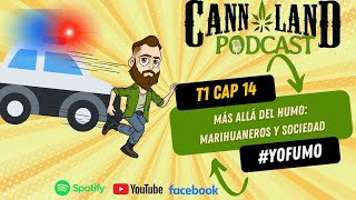 CANNALAND PODCAST T1 CAPITULO 14 MARIHUANEROS Y SOCIEDAD [upl. by Amles]