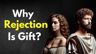 Why Rejection is a Gift  STOICISM [upl. by Dowell854]