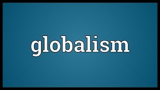 Globalism Meaning [upl. by Burch]