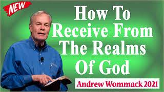 Andrew Wommack 2022 🔥 How To Receive From The Realms Of God [upl. by Gundry]