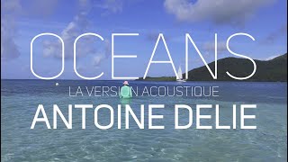 Antoine Delie  OCÉANS La version acoustique [upl. by Nehttam]