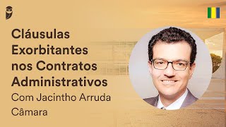 Cláusulas Exorbitantes nos Contratos Administrativos  Com Jacintho Arruda Câmara [upl. by Noelani]