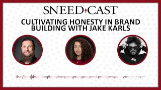 SNEED CAST Cultivating Honesty in Brand Building with Jake Karls [upl. by Meil]