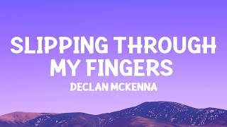 DeclanMcKenna  Slipping Through My Fingers Lyrics [upl. by Ronnie]