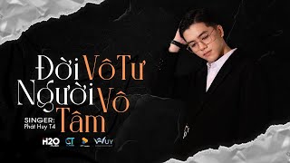 ĐỜI VÔ TƯ NGƯỜI VÔ TÂM  PHÁT HUY T4  Official Lyric Video [upl. by Elisabet860]